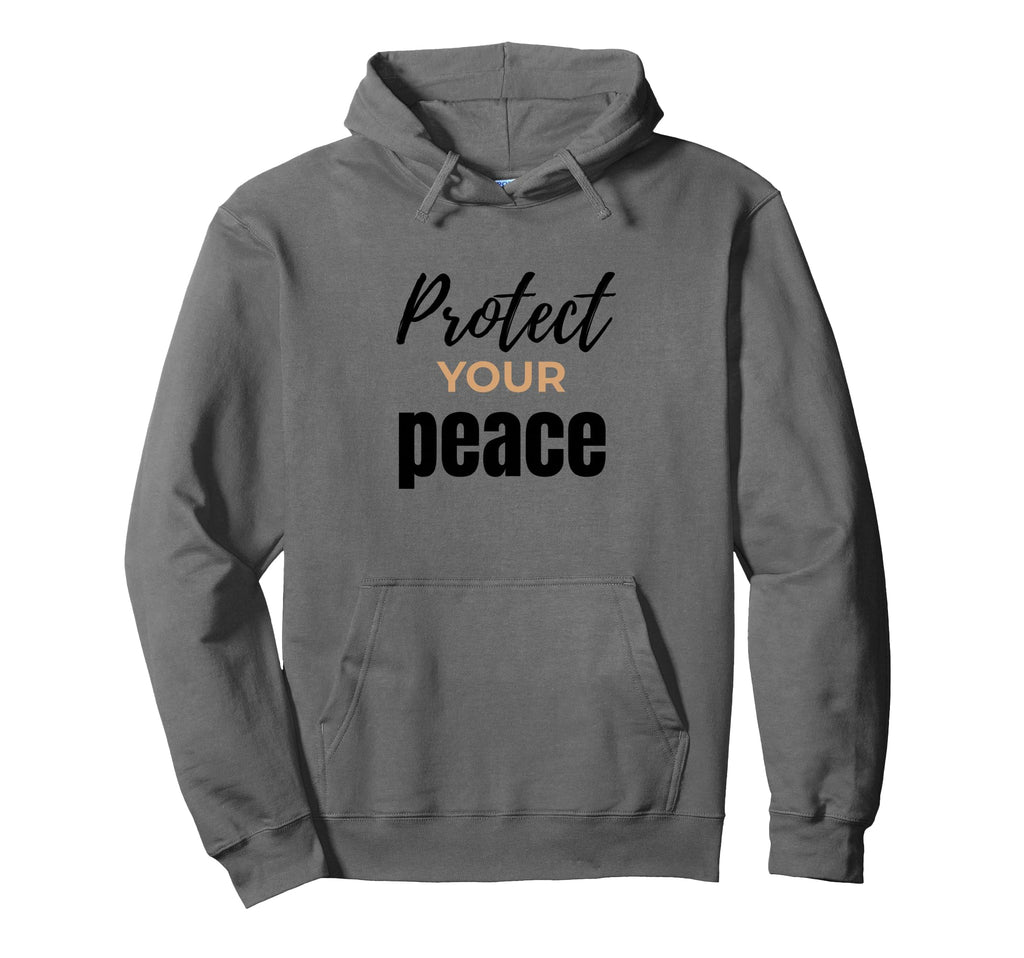 Protect Your Peace Inspirational Self Hoodie - Fun Novelty Design Unisex - T-Shirt, Sweatshirt, Hoodie