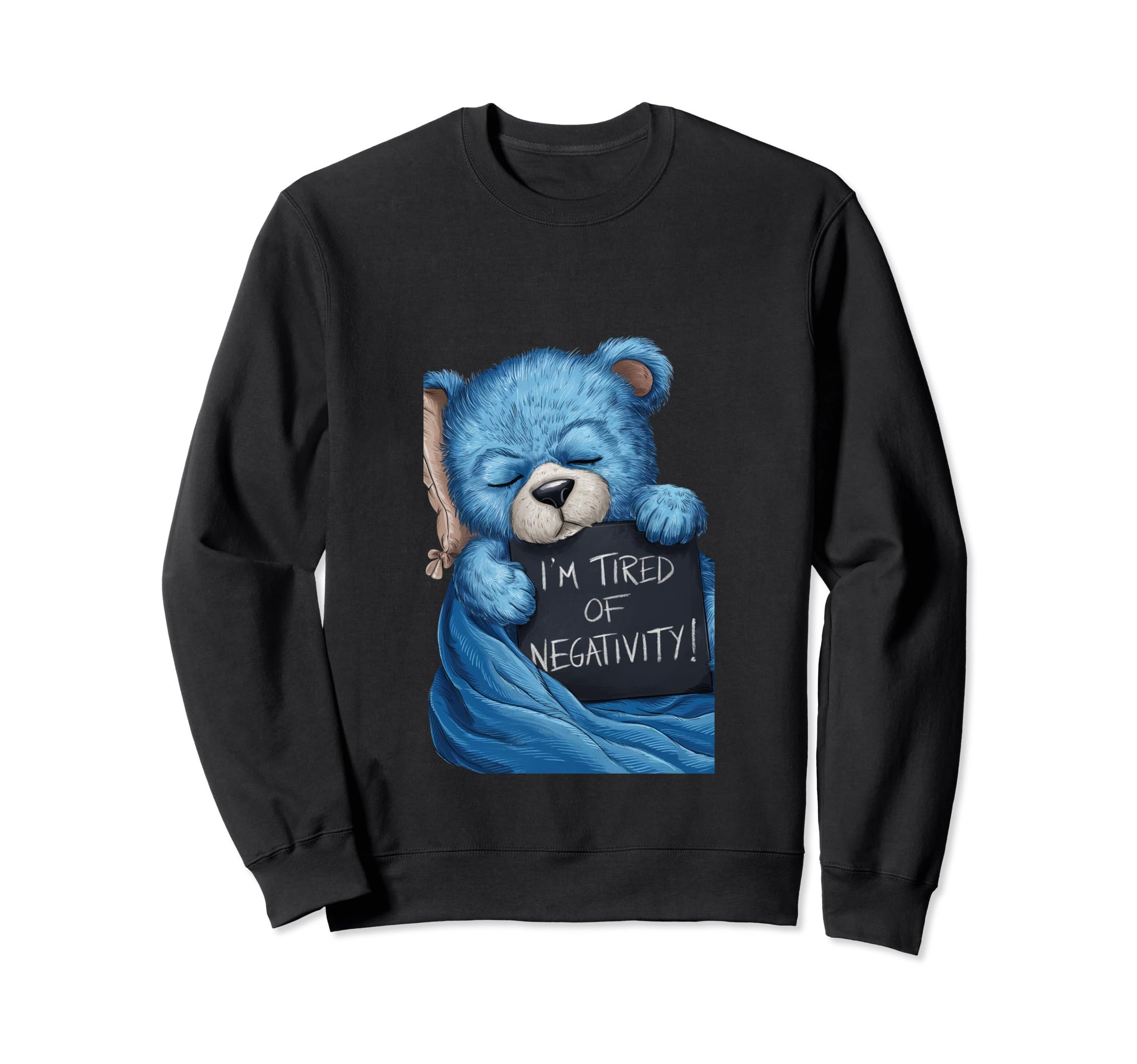 Tired Negativity Blue Tired Teddy Sweatshirt - Novelty Apparel for Adults - T-Shirt, Sweatshirt, Hoodie