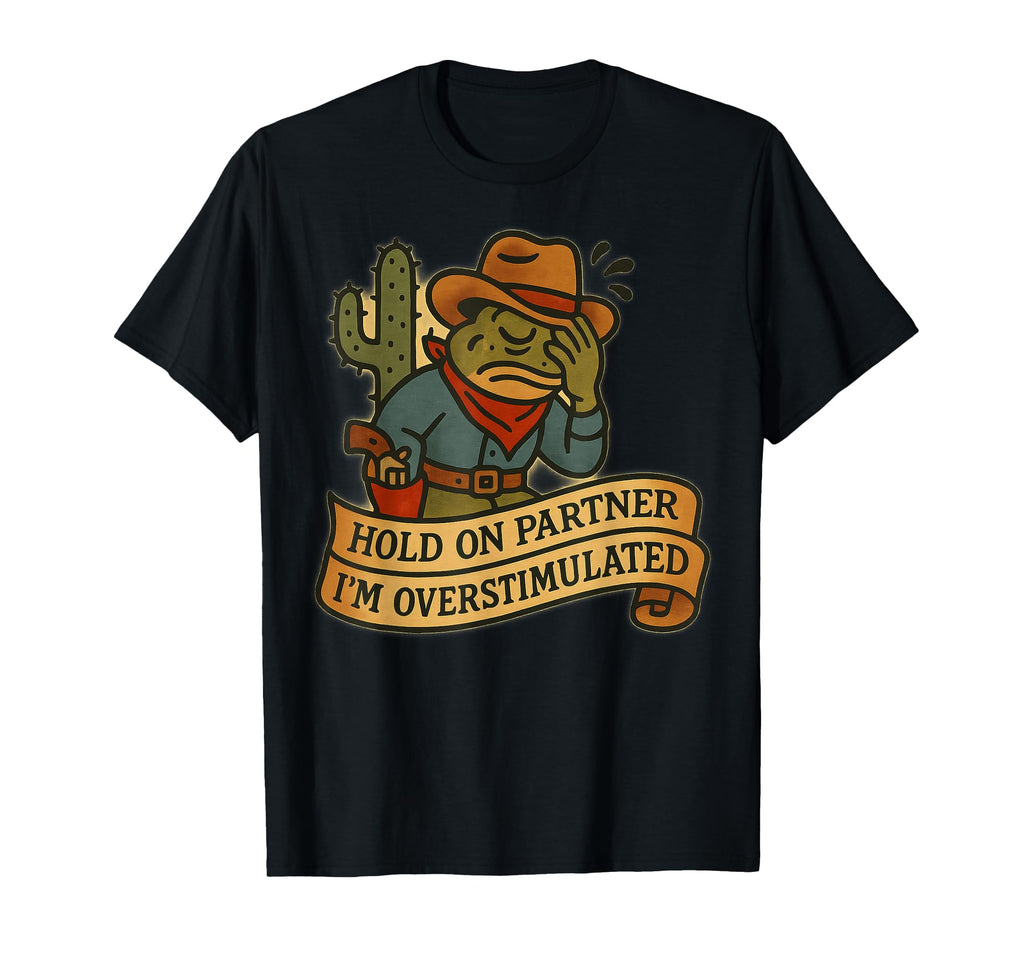 Hold Partner Im Overstimulated T-Shirt - Casual Everyday Wear Men Women - T-Shirt, Sweatshirt, Hoodie