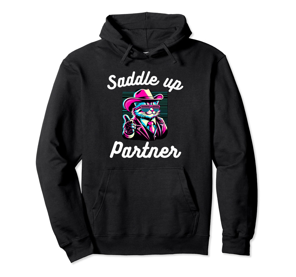 Saddle Up Partner Funny Cat Cowboy Joke Hoodie - Novelty Apparel Men Women - T-Shirt, Sweatshirt, Hoodie
