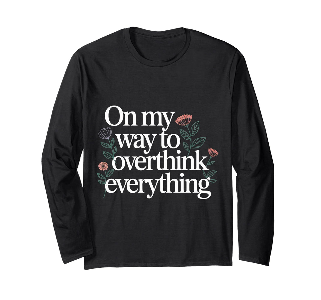 My Way To Overthink Everything T-Shirt - Custom Art Print Unisex - T-Shirt, Sweatshirt, Hoodie