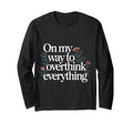 My Way To Overthink Everything T-Shirt - Custom Art Print Unisex - T-Shirt, Sweatshirt, Hoodie