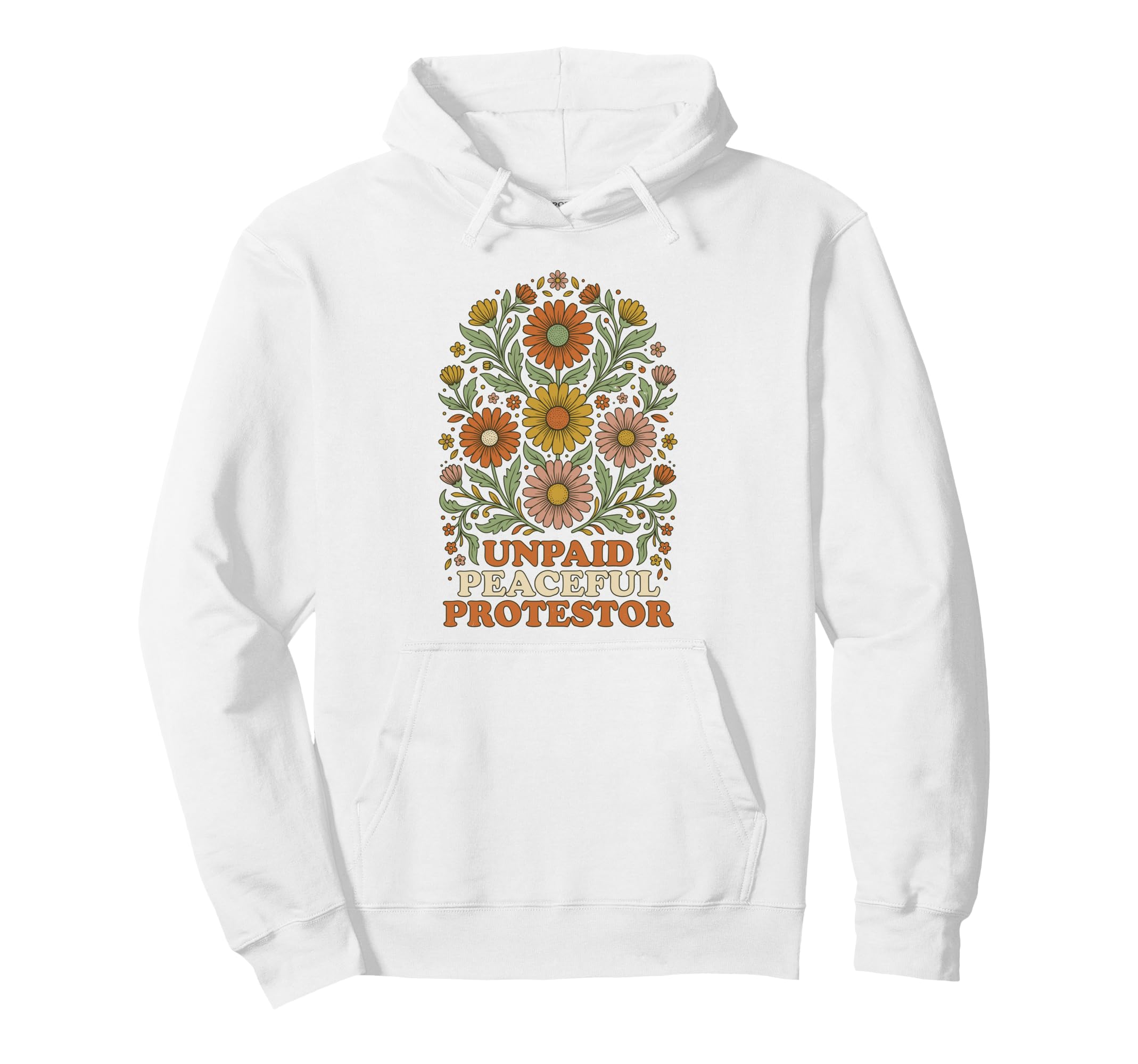 Unpaid Peaceful Protestor Floral Hoodie - Streetwear Style for Adults - T-Shirt, Sweatshirt, Hoodie