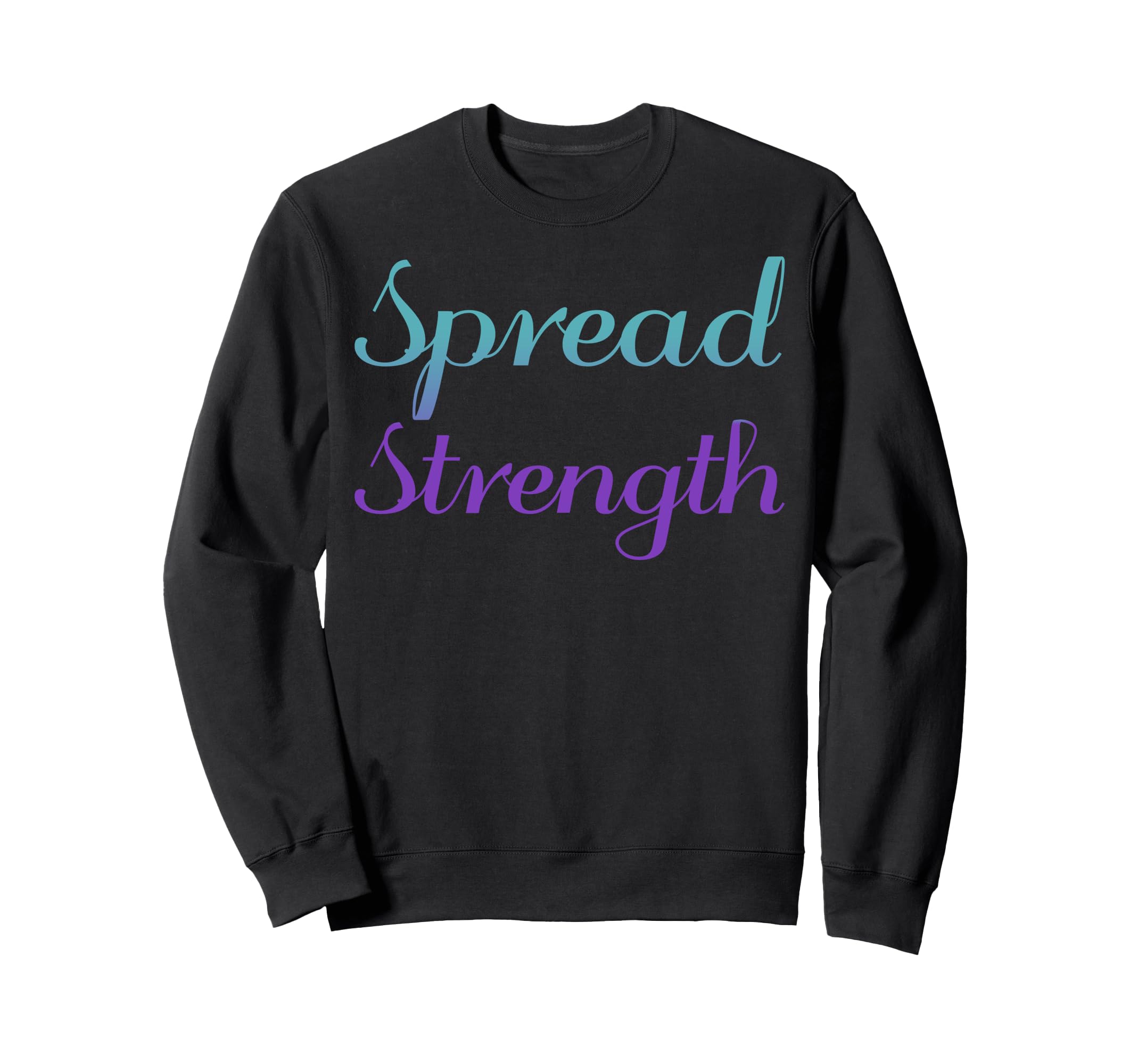 Spread Strength Mental Health Sweatshirt - Graphic Print for Adults - T-Shirt, Sweatshirt, Hoodie