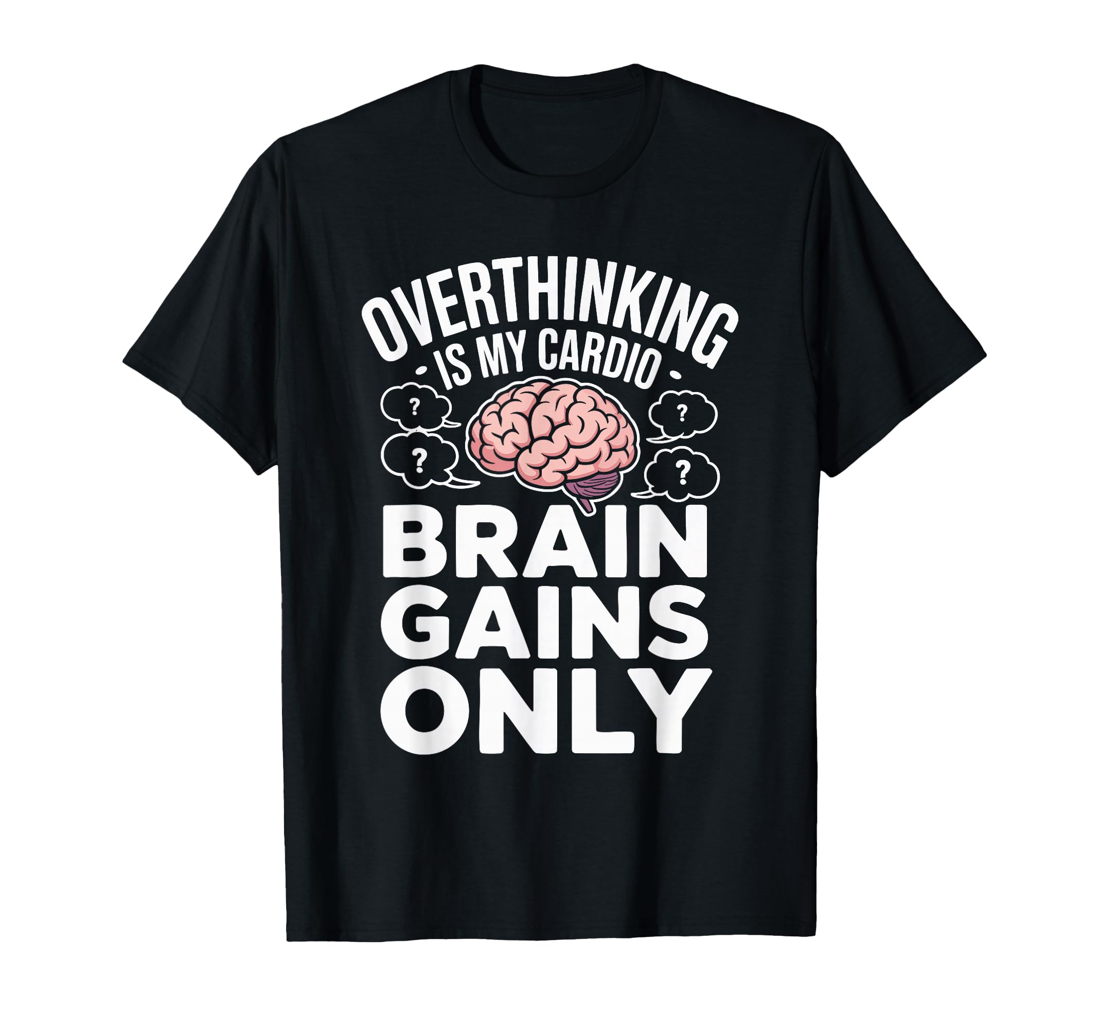 Overthinking Is My Cardio Brain T-Shirt - Casual Everyday Wear for Adults - T-Shirt, Sweatshirt, Hoodie