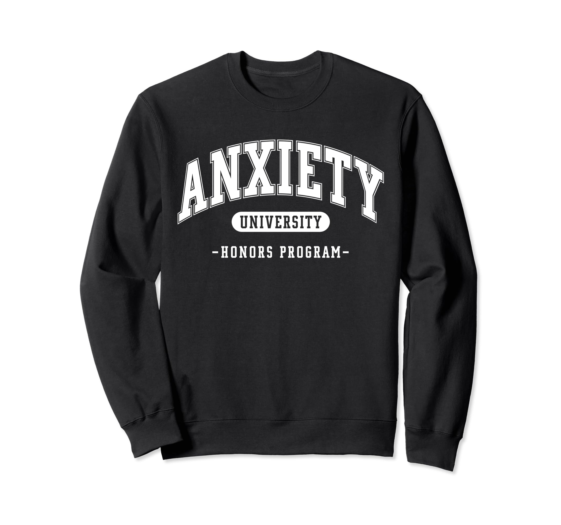Anxiety University Honors Program Sweatshirt - Custom Art Print Unisex - T-Shirt, Sweatshirt, Hoodie