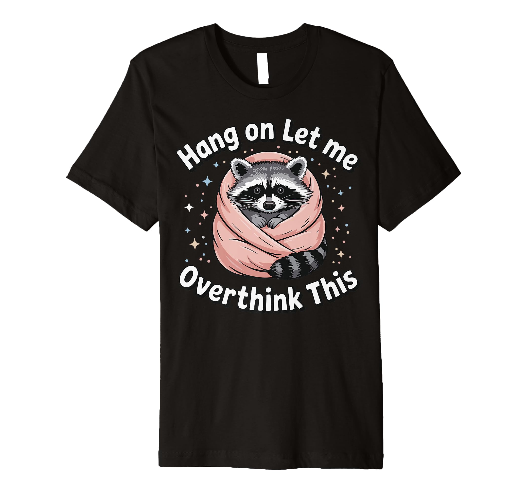 Hang Let Me Overthink This T-Shirt - Streetwear Style Men Women - T-Shirt, Sweatshirt, Hoodie