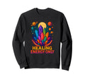 Healing Energy Only Sweatshirt - Casual Everyday Wear Men Women - T-Shirt, Sweatshirt, Hoodie