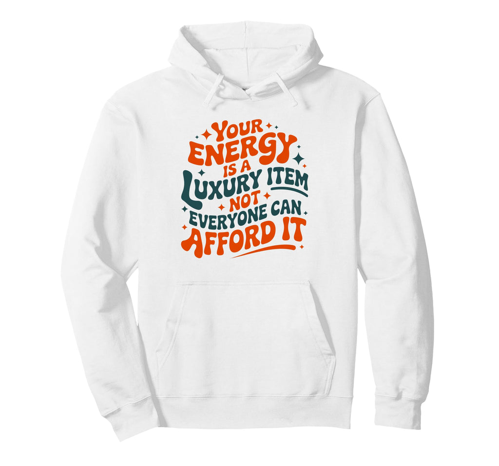 Your Energy Is Luxury Item Groovy Hoodie - Minimalist Print for Adults - T-Shirt, Sweatshirt, Hoodie