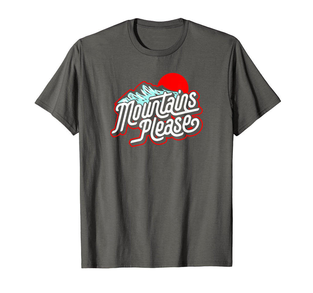 Mountains Please Eighties Hiking T-Shirt - Fun Novelty Design Unisex - T-Shirt, Sweatshirt, Hoodie