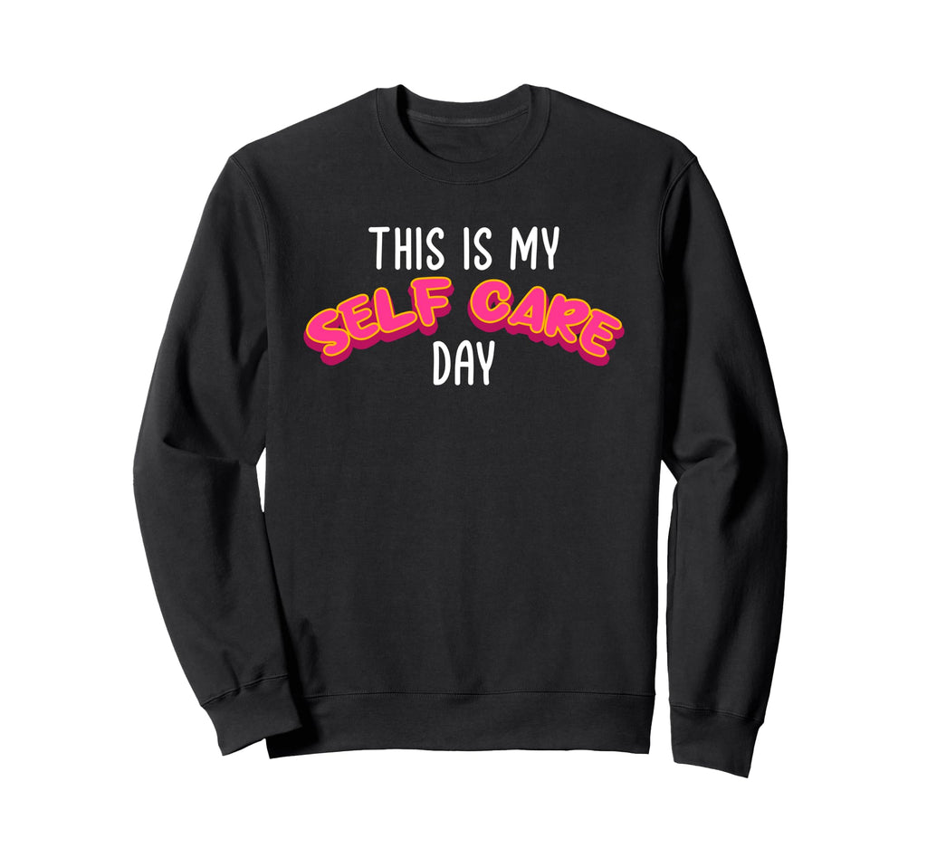 This Is My Self Care Day Self Sweatshirt - Aesthetic Graphic Men Women - T-Shirt, Sweatshirt, Hoodie