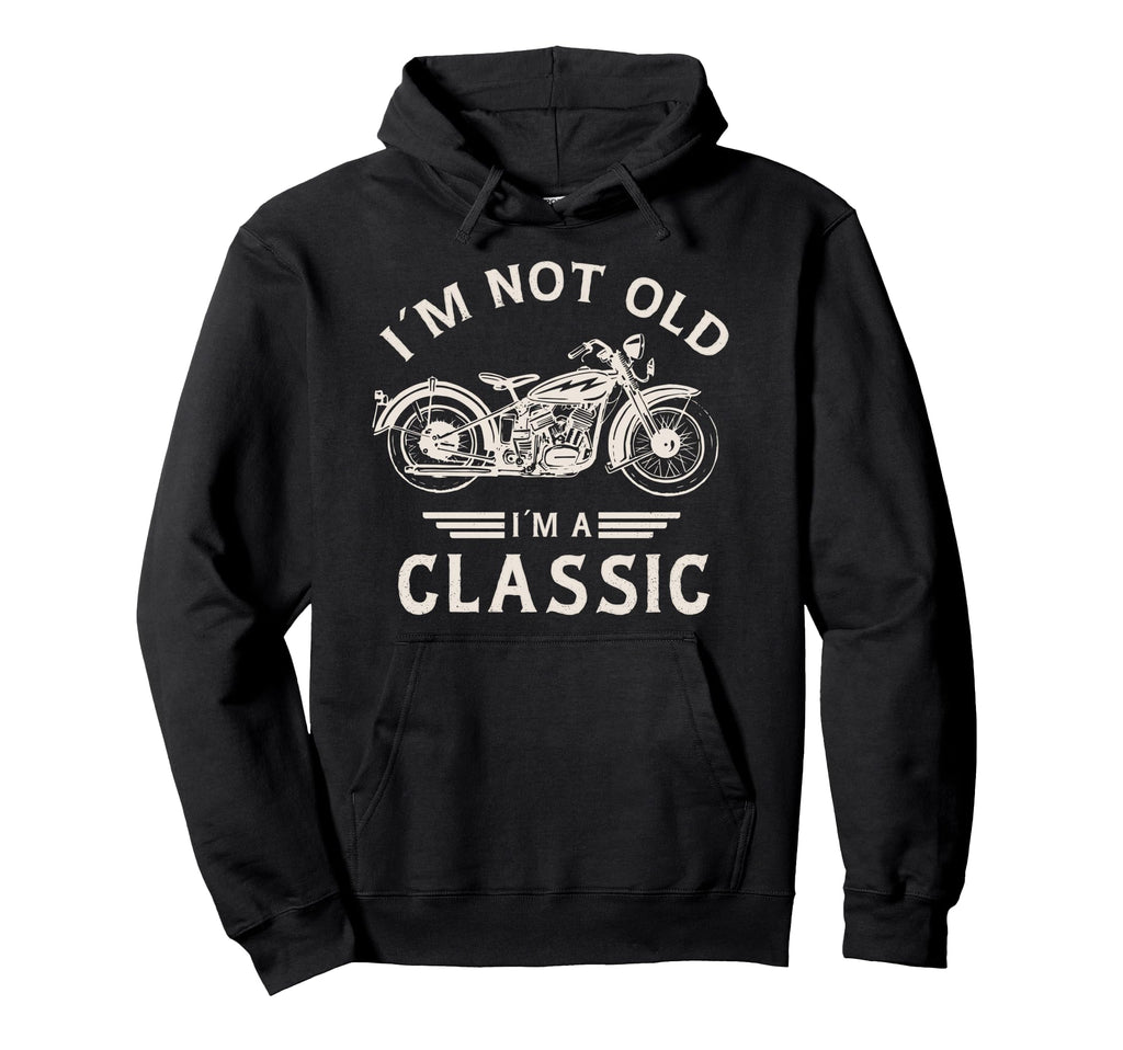 Im Not Old Im Motorbike Motorcycle Hoodie - Novelty Apparel Men Women - T-Shirt, Sweatshirt, Hoodie