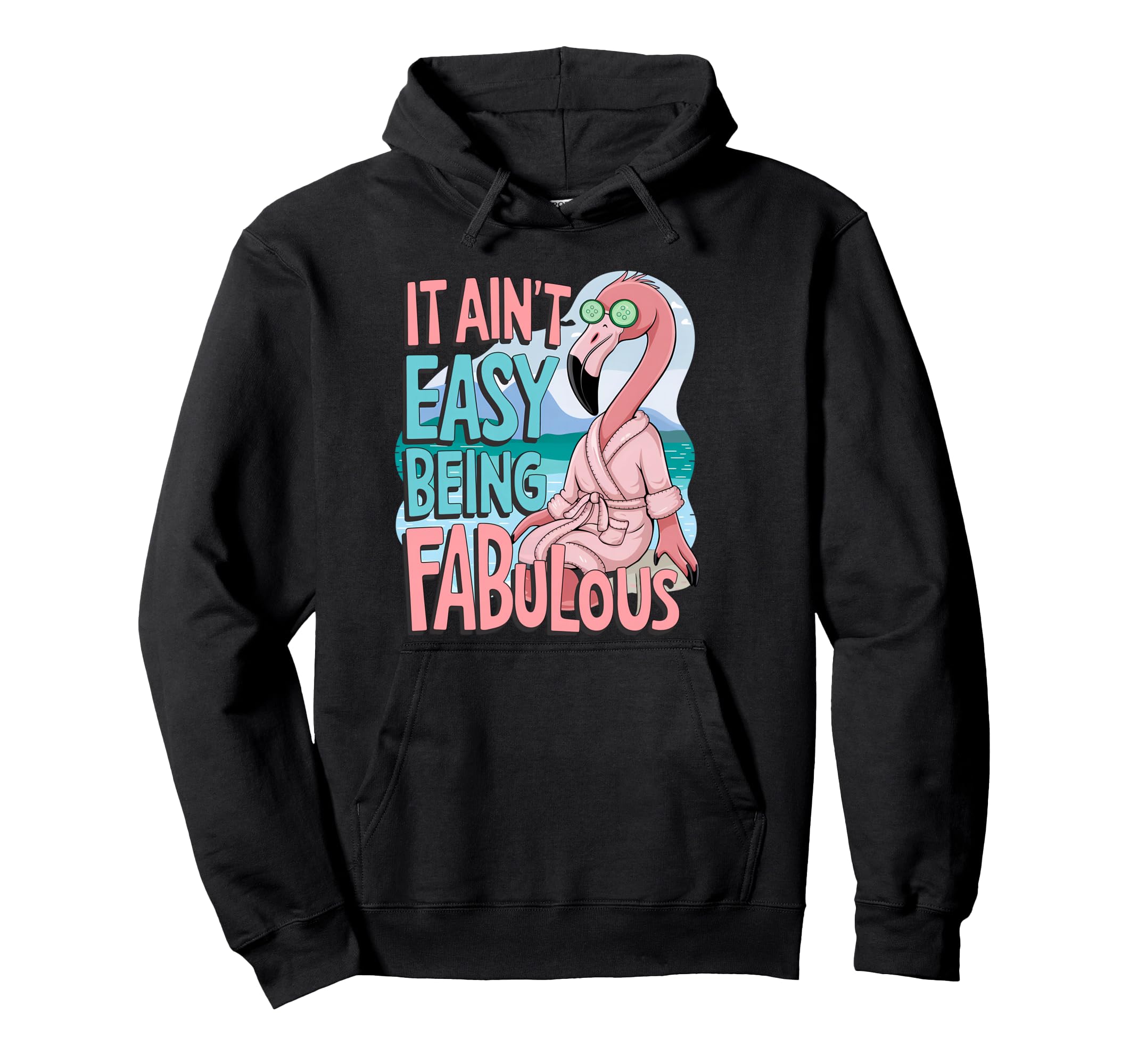 It Aint Easy Being Fabulous Flamingo Hoodie - Aesthetic Graphic for Adults - T-Shirt, Sweatshirt, Hoodie