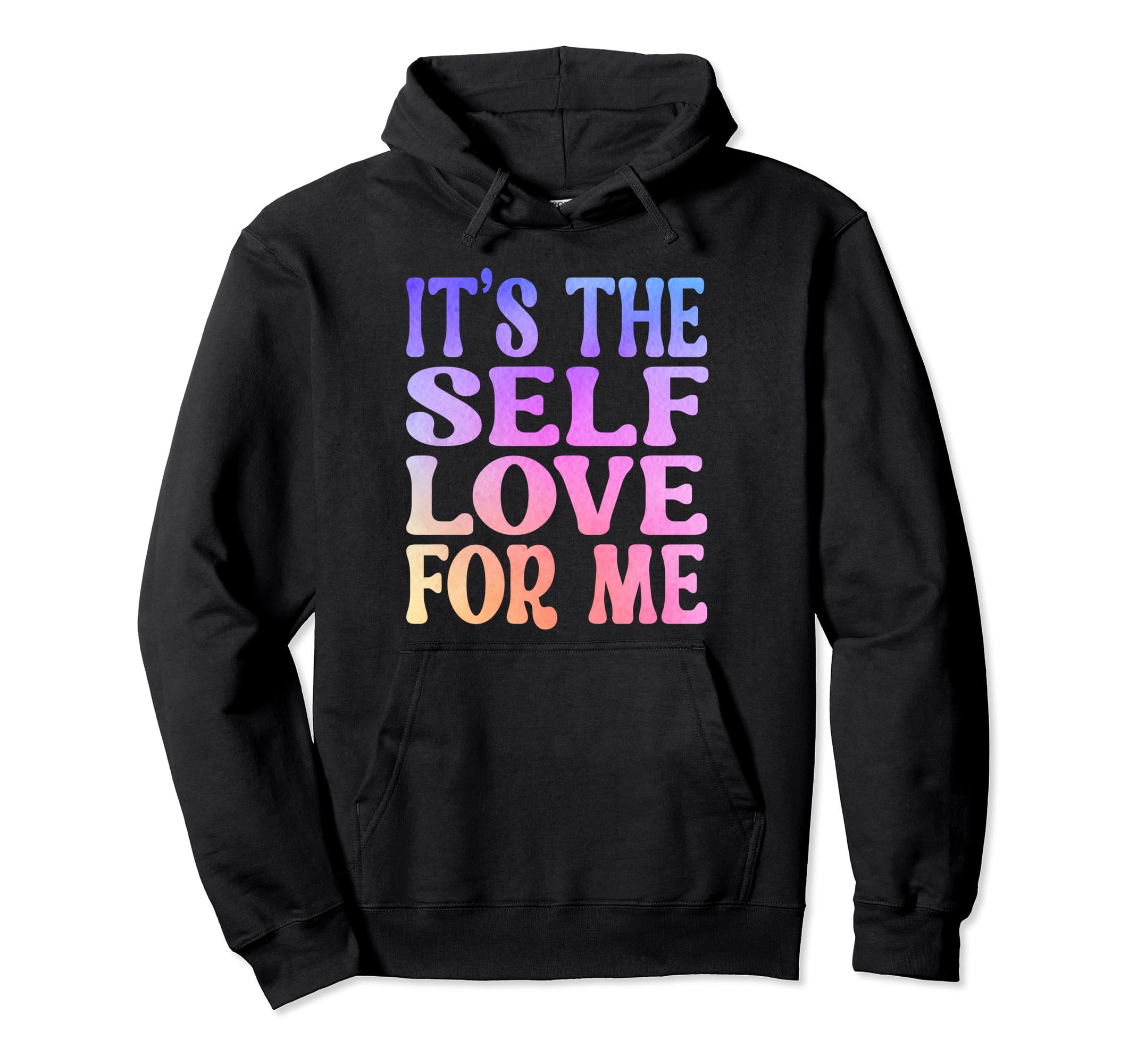 Its Self Love Me Funny Self Care Fact Hoodie - Streetwear Style Men Women - T-Shirt, Sweatshirt, Hoodie