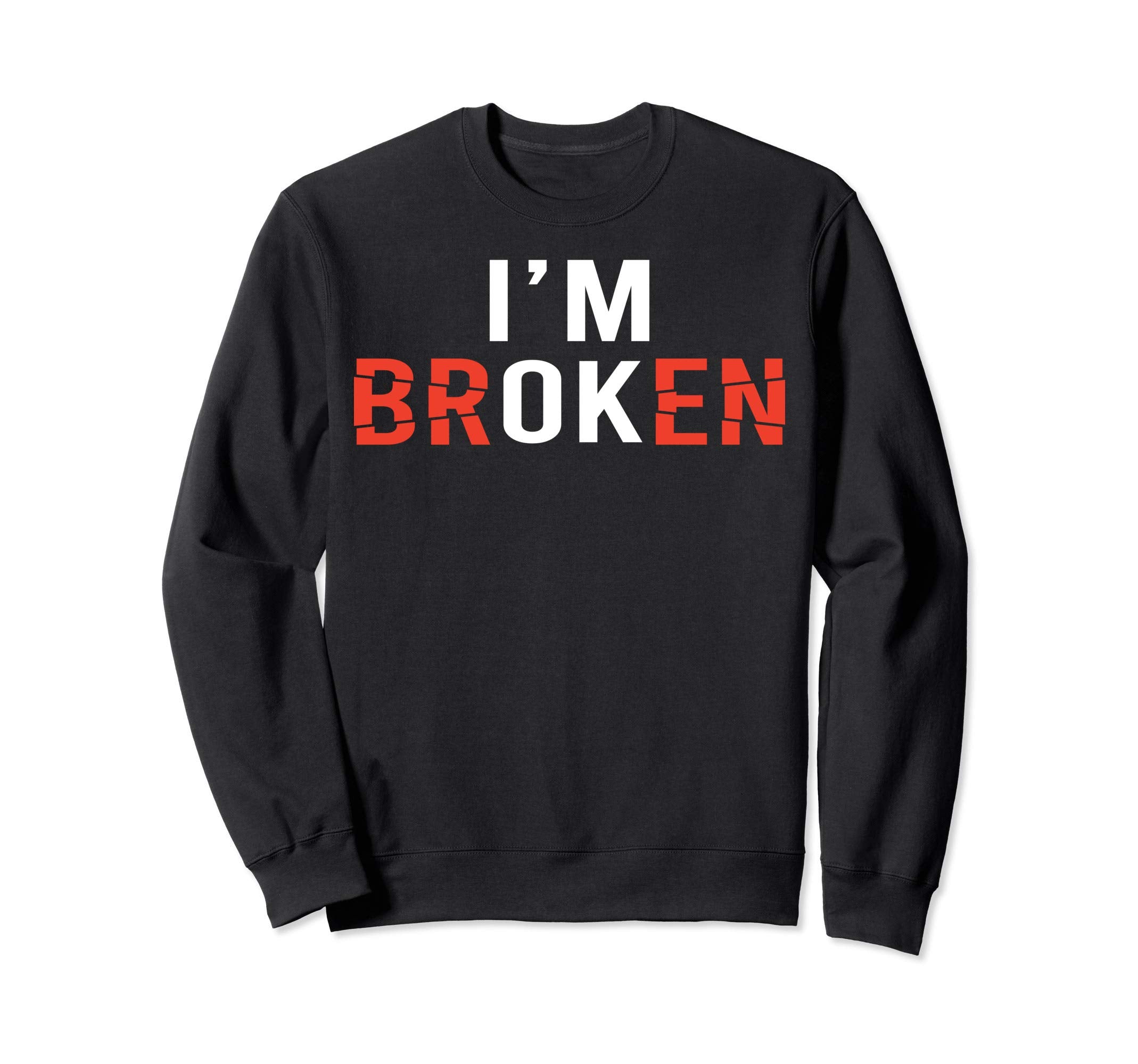 Im Ok Broken Mental Health Sweatshirt - Novelty Apparel for Adults - T-Shirt, Sweatshirt, Hoodie