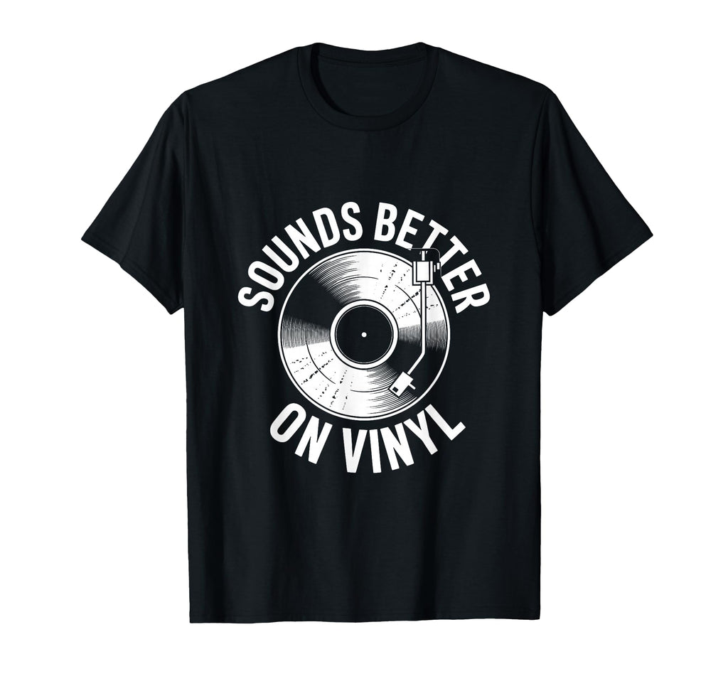 Sounds Better Vinyl Record Player T-Shirt - Minimalist Print Men Women - T-Shirt, Sweatshirt, Hoodie