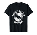 Sounds Better Vinyl Record Player T-Shirt - Minimalist Print Men Women - T-Shirt, Sweatshirt, Hoodie