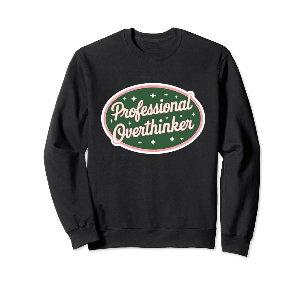 Professional Overthinker Funny Sweatshirt - Fun Novelty Design for Adults - T-Shirt, Sweatshirt, Hoodie