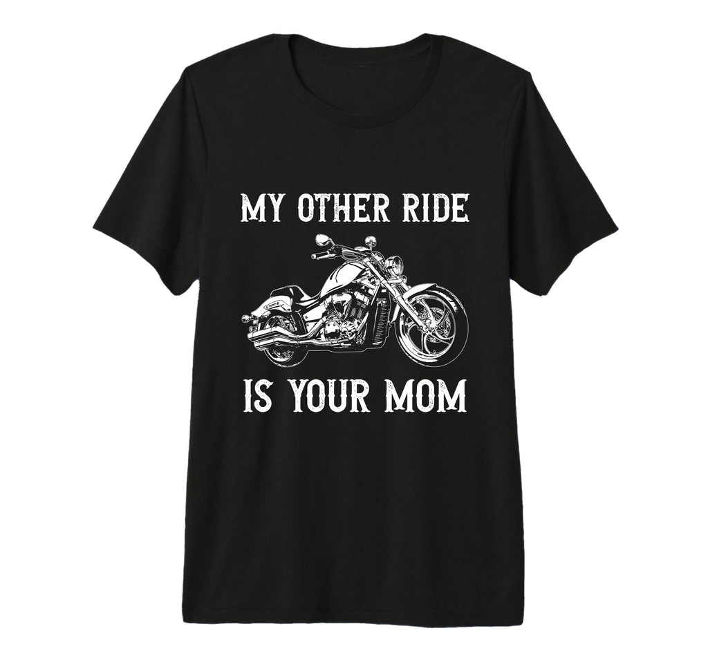 My Other Ride Is Your Mom Funny T-Shirt - Unique Graphic for Adults - T-Shirt, Sweatshirt, Hoodie