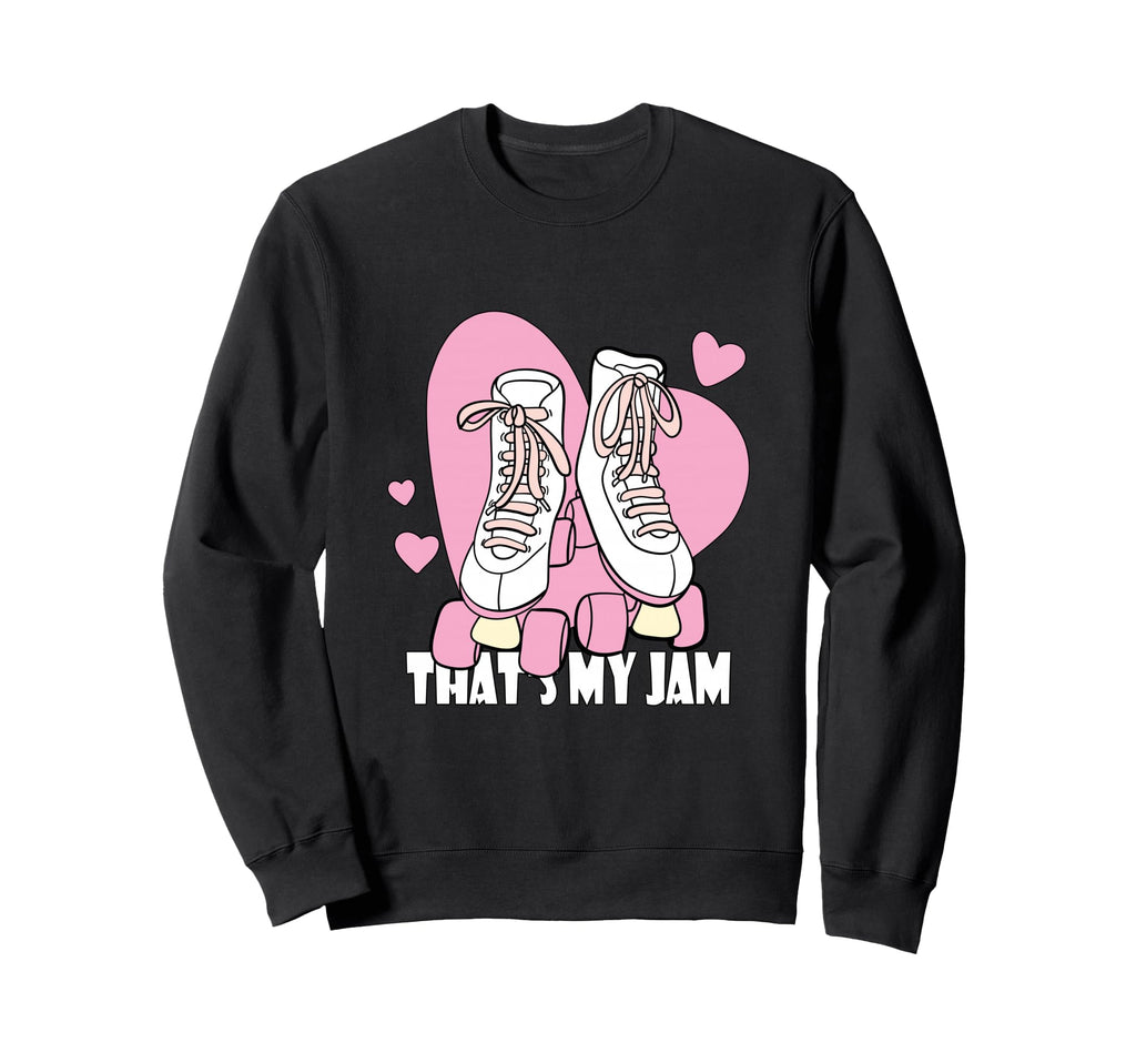 Roller Skating Thats My Jam Sweatshirt - Casual Everyday Wear Men Women - T-Shirt, Sweatshirt, Hoodie