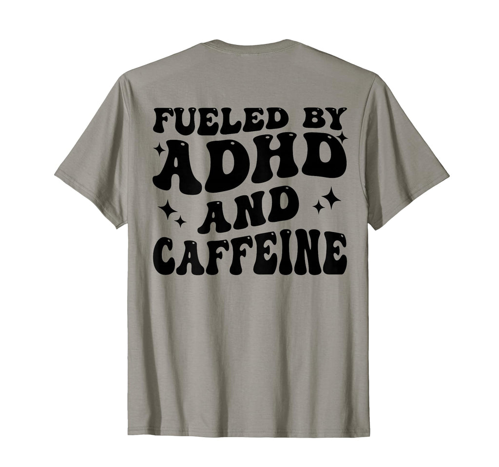 Fueled Adhd And Caffeine T-Shirt - Casual Everyday Wear Men Women - T-Shirt, Sweatshirt, Hoodie