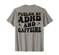 Fueled Adhd And Caffeine T-Shirt - Casual Everyday Wear Men Women - T-Shirt, Sweatshirt, Hoodie