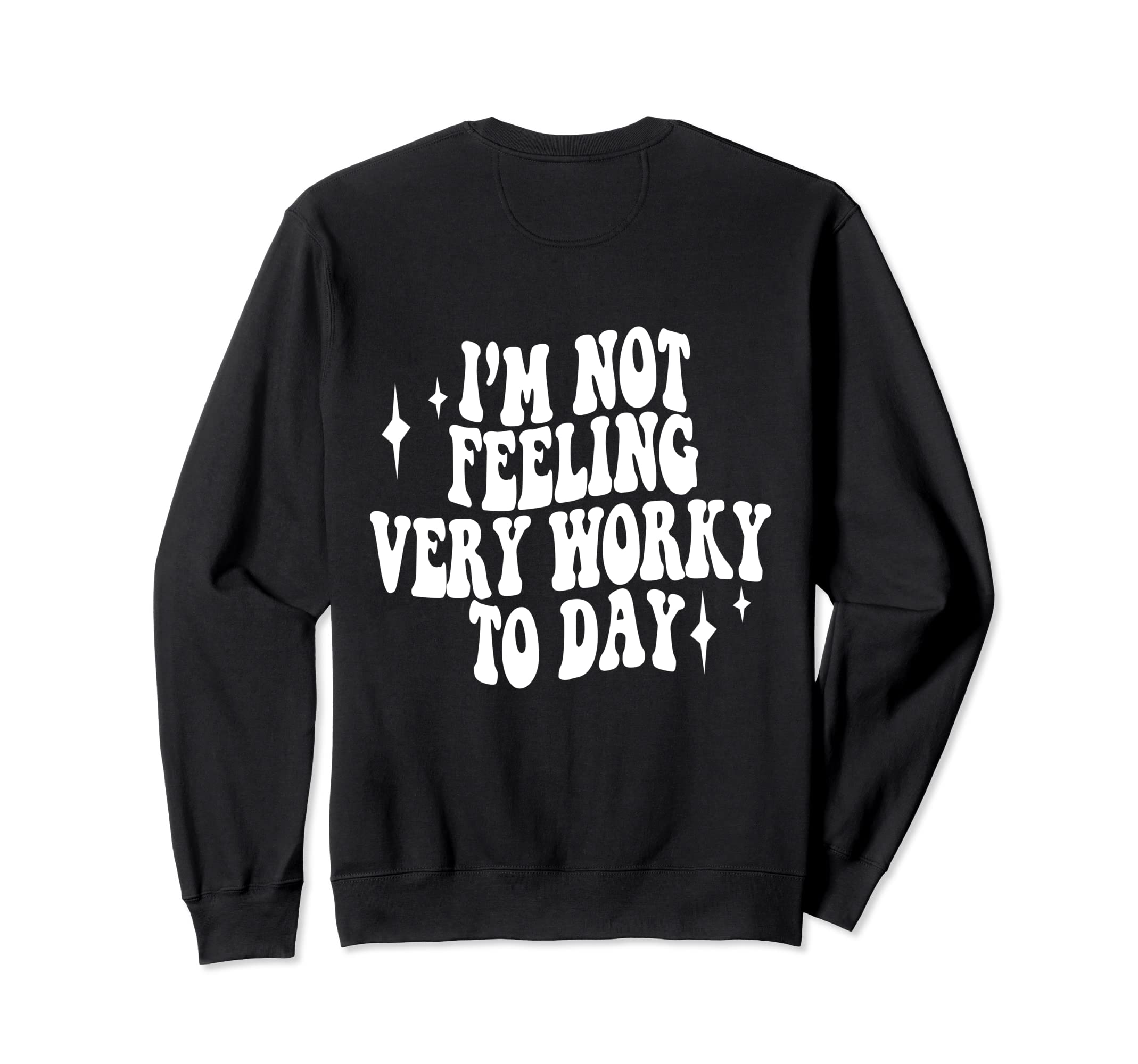 Im Not Feeling Very Worky Today Sweatshirt - Novelty Apparel Men Women - T-Shirt, Sweatshirt, Hoodie