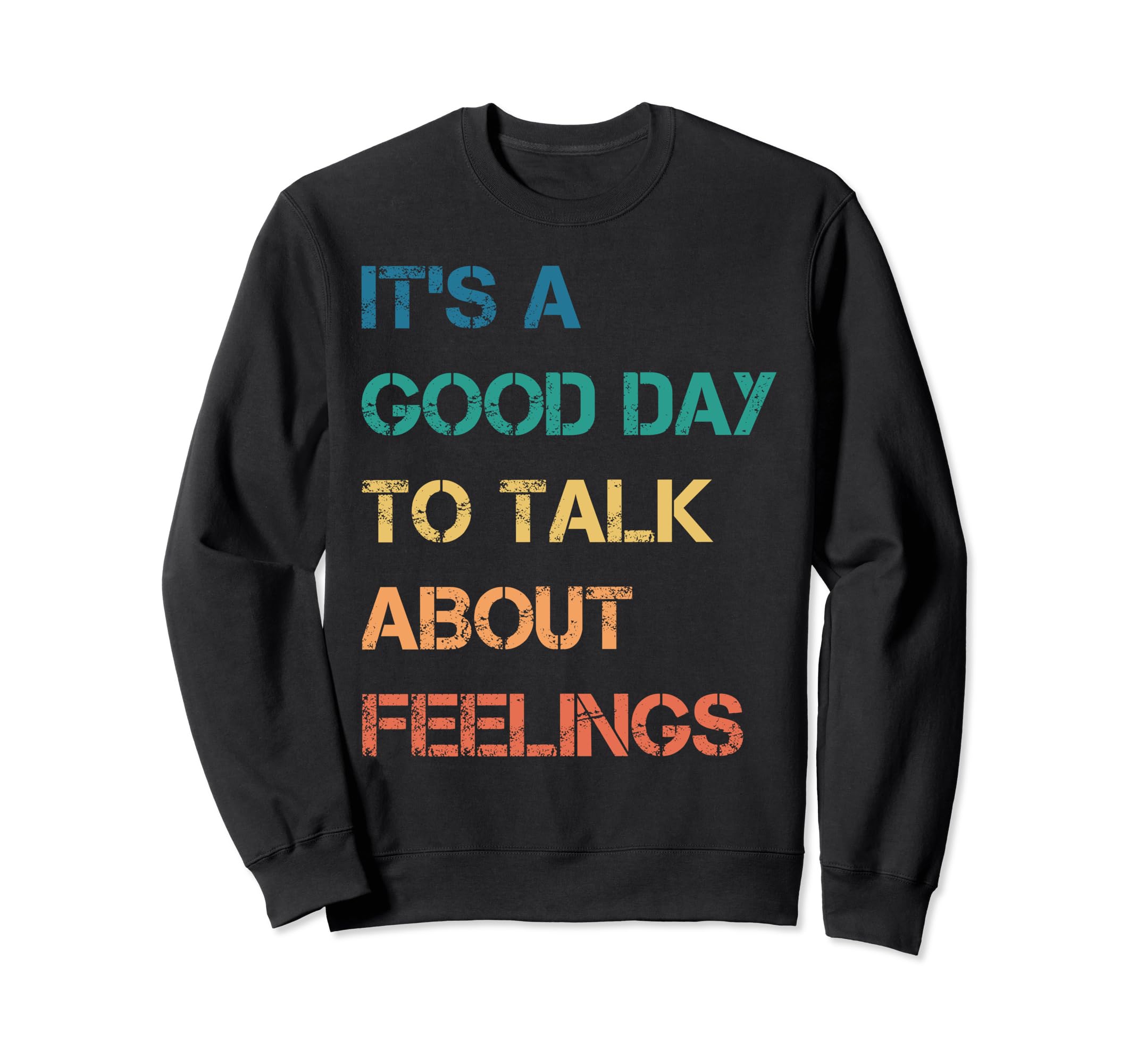 Its Good Day To Talk About Feelings Sweatshirt - Novelty Apparel Unisex - T-Shirt, Sweatshirt, Hoodie