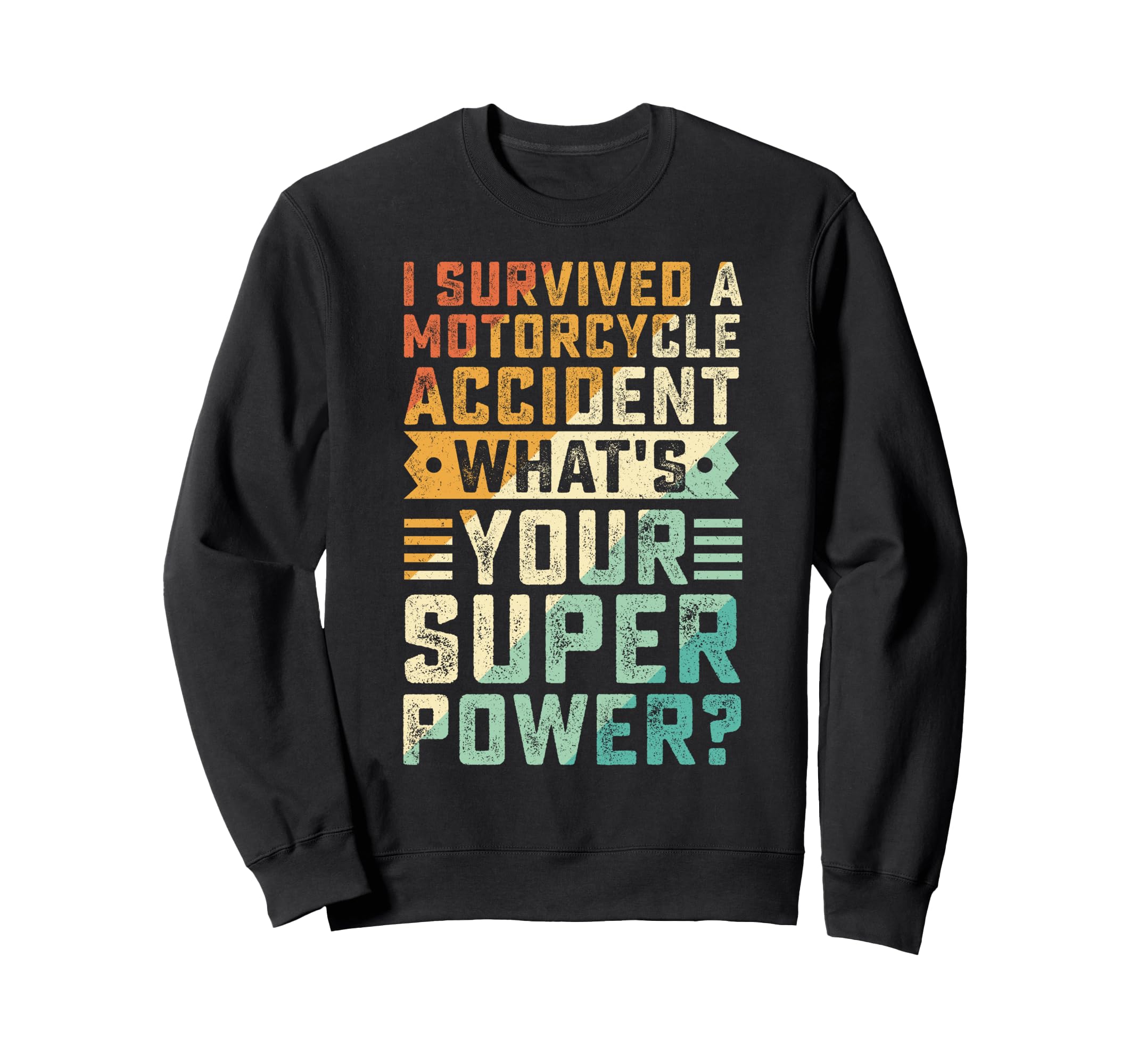 I Survived Motorcycle Accident Sweatshirt - Custom Art Print for Adults - T-Shirt, Sweatshirt, Hoodie