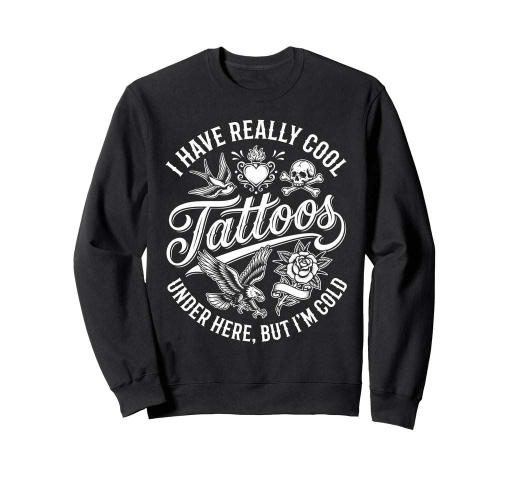 I Have Really Tattoos Under Here Sweatshirt - Aesthetic Graphic for Adults - T-Shirt, Sweatshirt, Hoodie