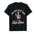 You Just Yeed Your Last Haw Funny T-Shirt - Casual Everyday Wear Men Women - T-Shirt, Sweatshirt, Hoodie