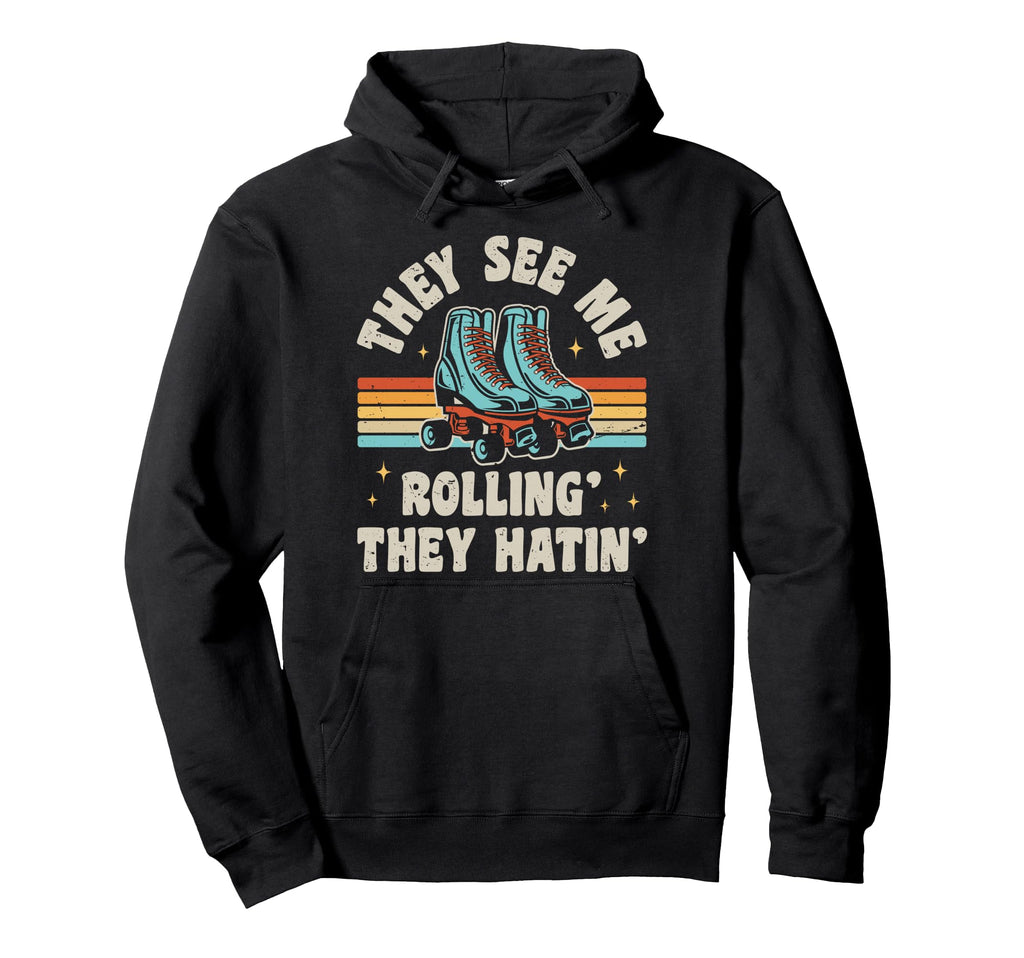 Roller Skating They See Me Rollin They Hoodie - Novelty Apparel Men Women - T-Shirt, Sweatshirt, Hoodie