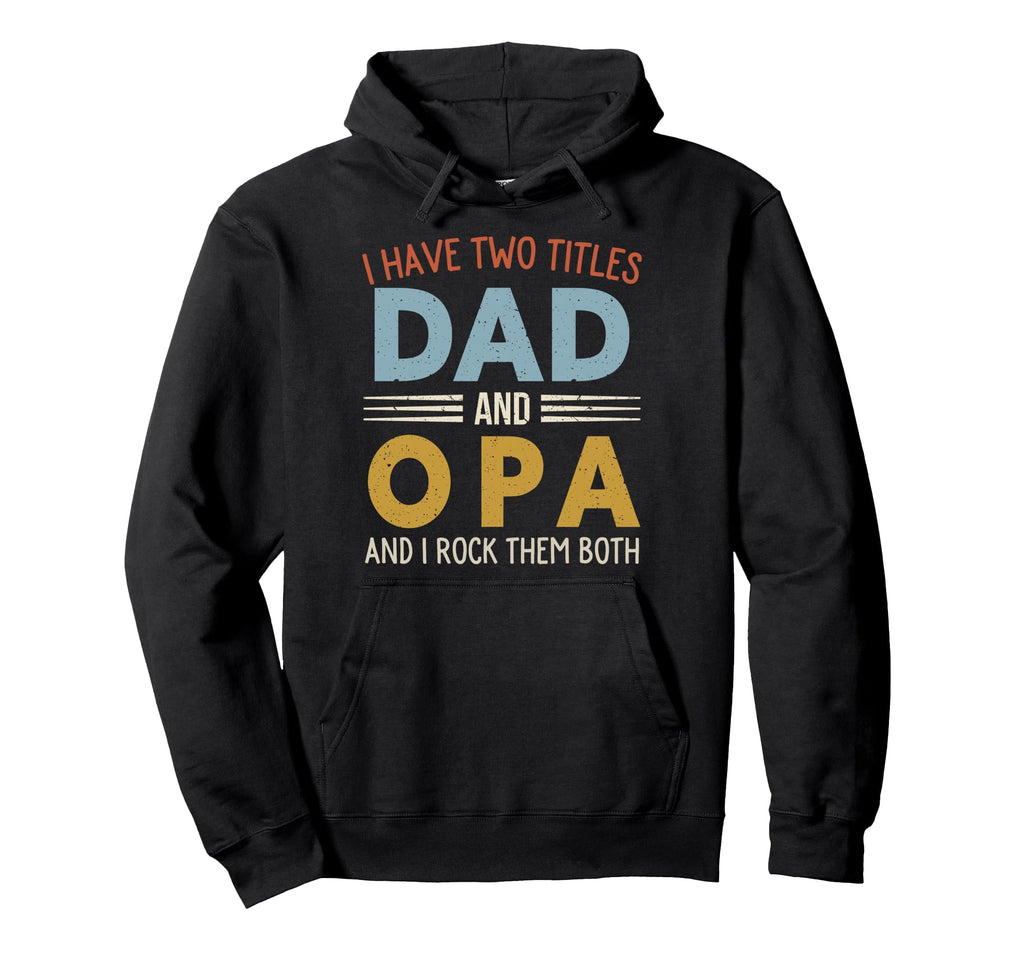 I Have Two Titles Dad And Opa Fathers Hoodie - Minimalist Print Men Women - T-Shirt, Sweatshirt, Hoodie