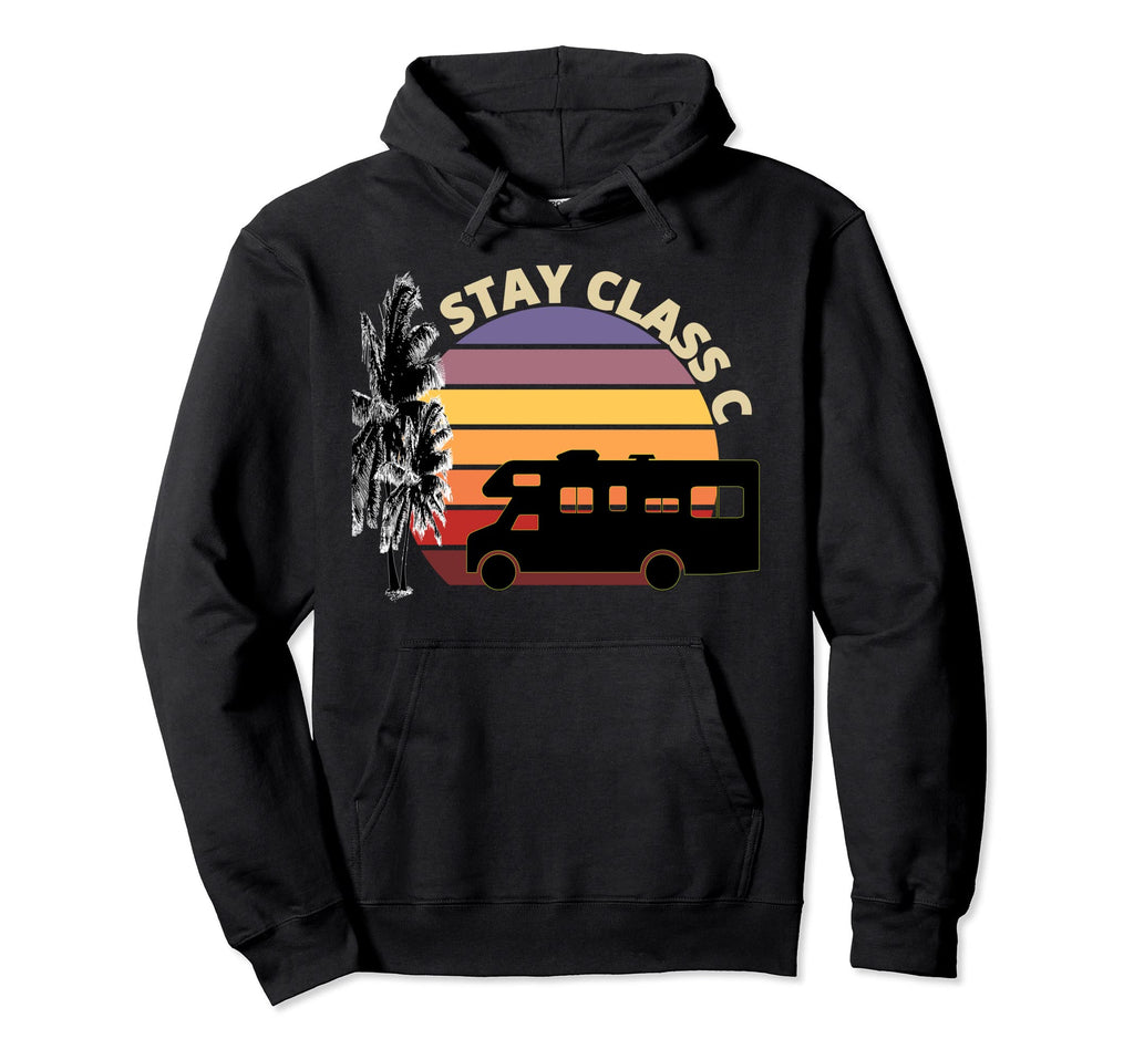 Stay Class C Motorhome Rv Over Sunset Hoodie - Casual Everyday Wear Unisex - T-Shirt, Sweatshirt, Hoodie