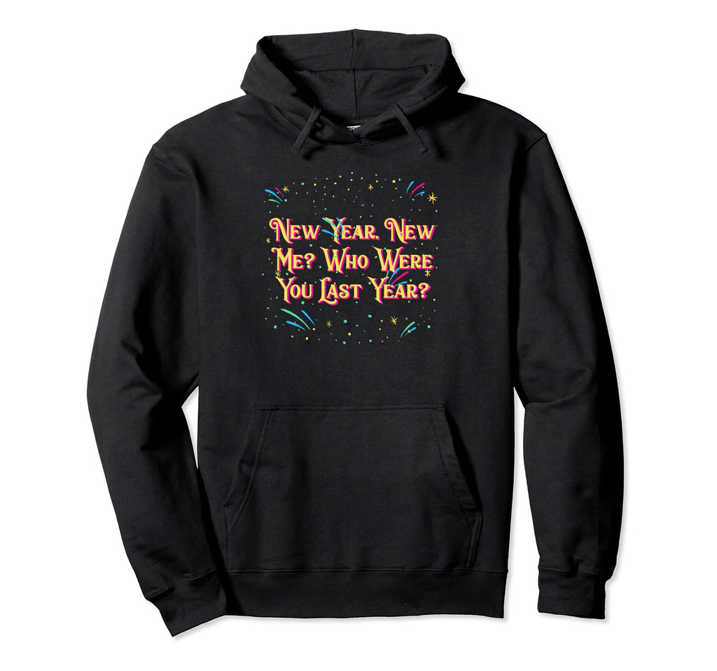 Happy New Me Year Funny Self Love Self Hoodie - Trendy Graphic for Adults - T-Shirt, Sweatshirt, Hoodie