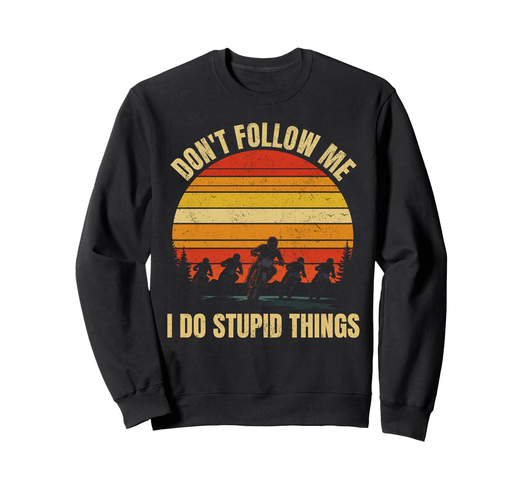 Dont Follow Me I Do Stupid Things Sweatshirt - Custom Art Print Unisex - T-Shirt, Sweatshirt, Hoodie