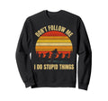 Dont Follow Me I Do Stupid Things Sweatshirt - Custom Art Print Unisex - T-Shirt, Sweatshirt, Hoodie