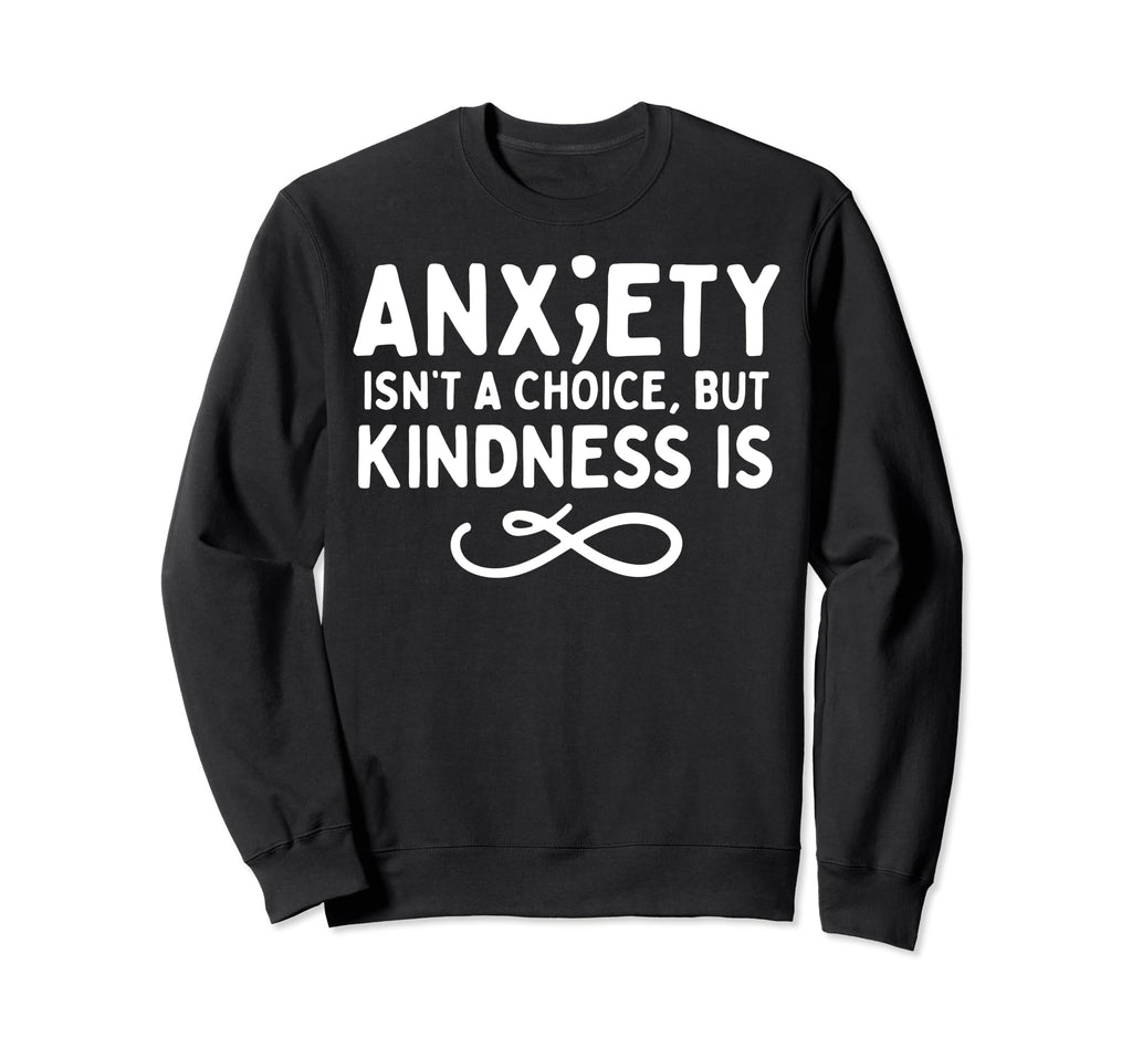 Anxiety Kindness Is Depression Mental Sweatshirt - Graphic Print Unisex - T-Shirt, Sweatshirt, Hoodie