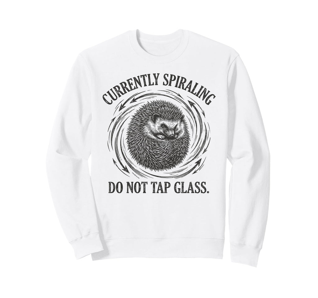 Funny Hedgehog Currently Spiraling Do Sweatshirt - Graphic Print Unisex - T-Shirt, Sweatshirt, Hoodie