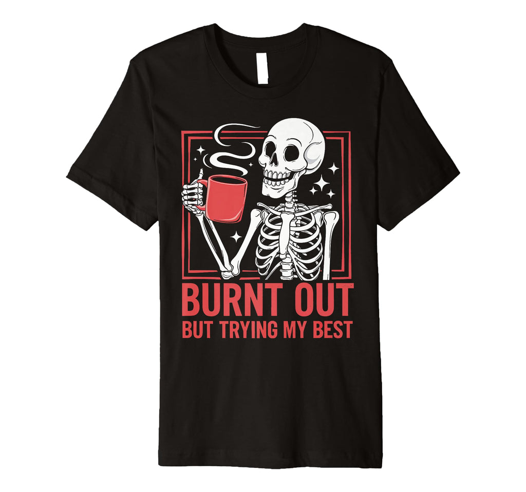 Burnt Out But Trying My Best T-Shirt - Minimalist Print Unisex - T-Shirt, Sweatshirt, Hoodie