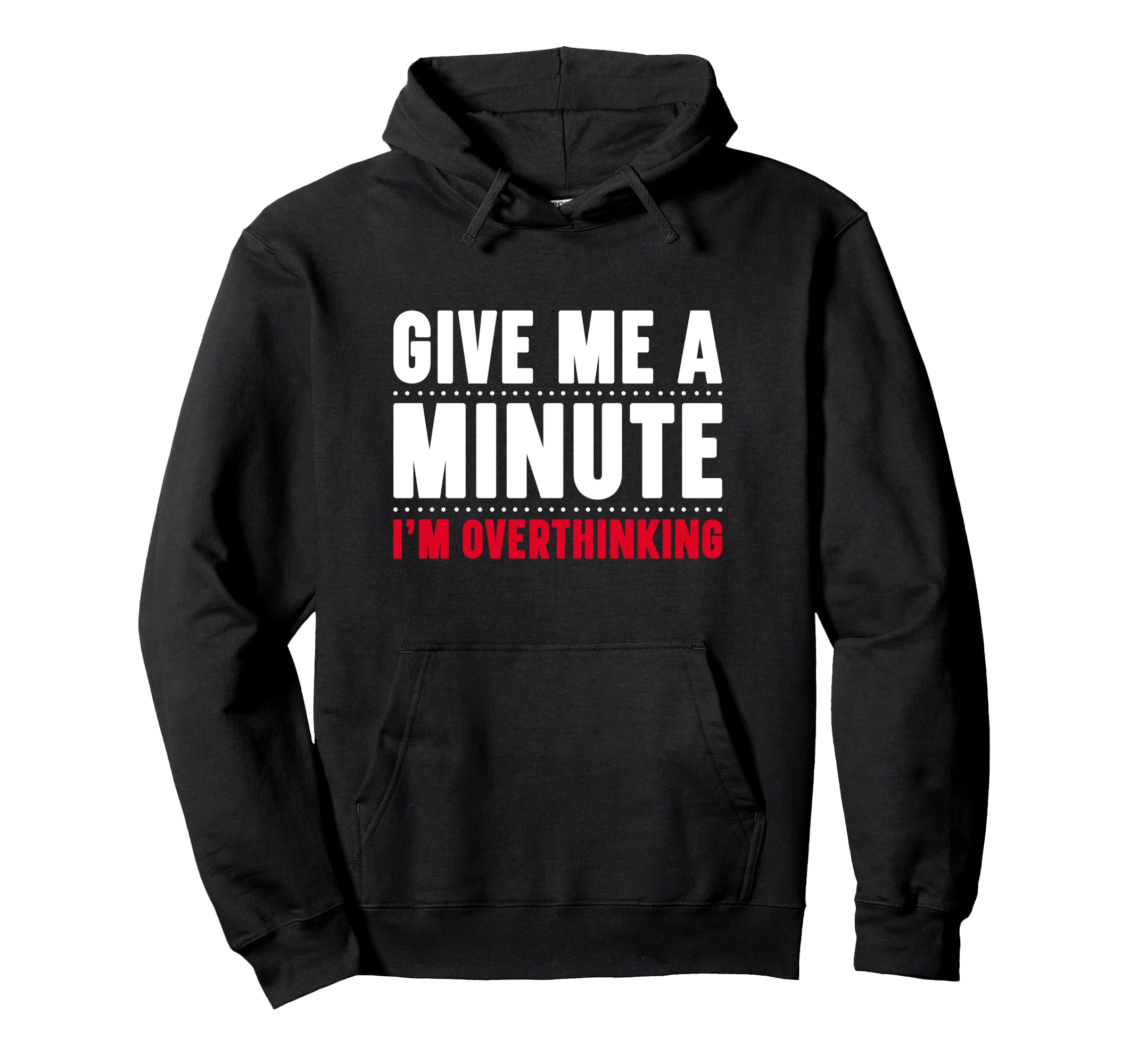 Give Me Minute Im Overthinking Hoodie - Fun Novelty Design for Adults - T-Shirt, Sweatshirt, Hoodie