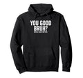 You Good Bruh Mental Health Matters Hoodie - Graphic Print Men Women - T-Shirt, Sweatshirt, Hoodie