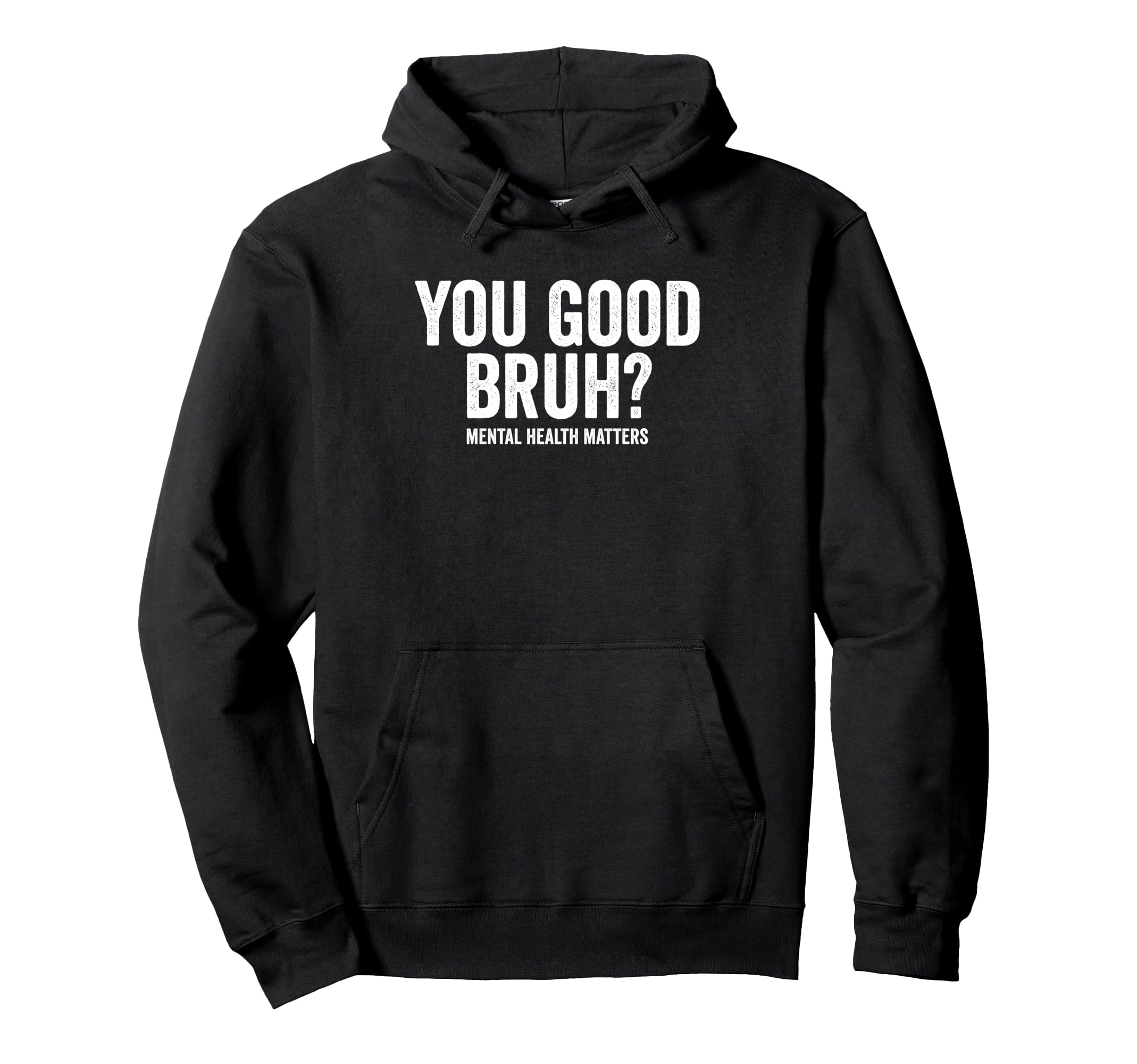You Good Bruh Mental Health Matters Hoodie - Graphic Print Men Women - T-Shirt, Sweatshirt, Hoodie