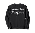 Remember Purpose Mental Health Sweatshirt - Streetwear Style for Adults - T-Shirt, Sweatshirt, Hoodie