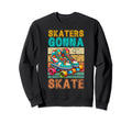 Skaters Gonna Skate Roller Sweatshirt - Fun Novelty Design Men Women - T-Shirt, Sweatshirt, Hoodie