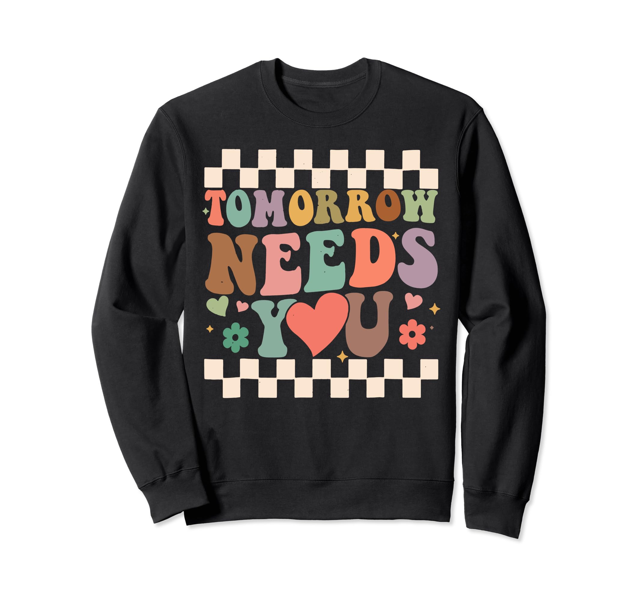 Tomorrow Needs You Mental Health Sweatshirt - Custom Art Print Men Women - T-Shirt, Sweatshirt, Hoodie