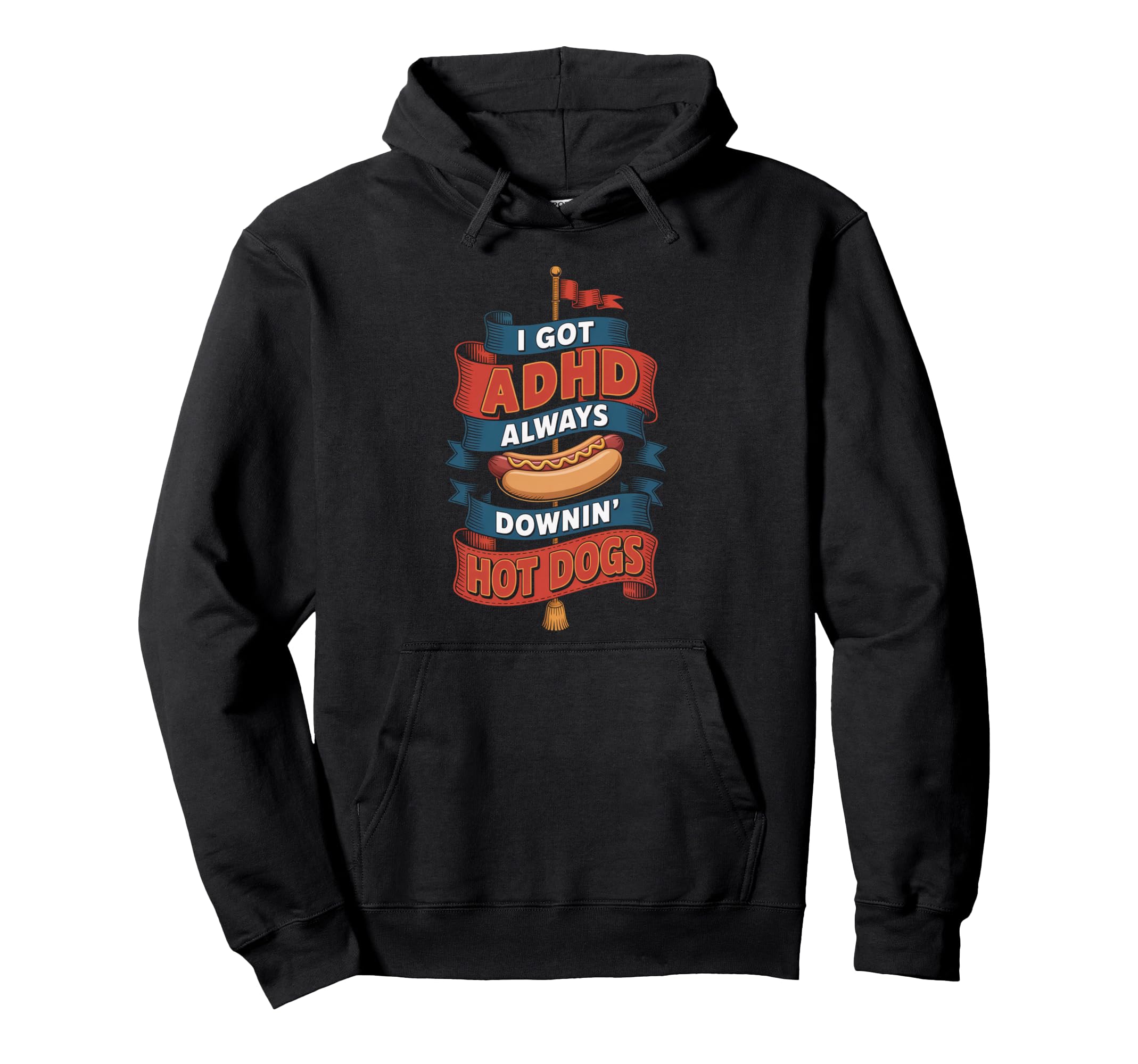 I Got Adhd Always Downin Hot Dogs Funny Hoodie - Custom Art Print Men Women - T-Shirt, Sweatshirt, Hoodie