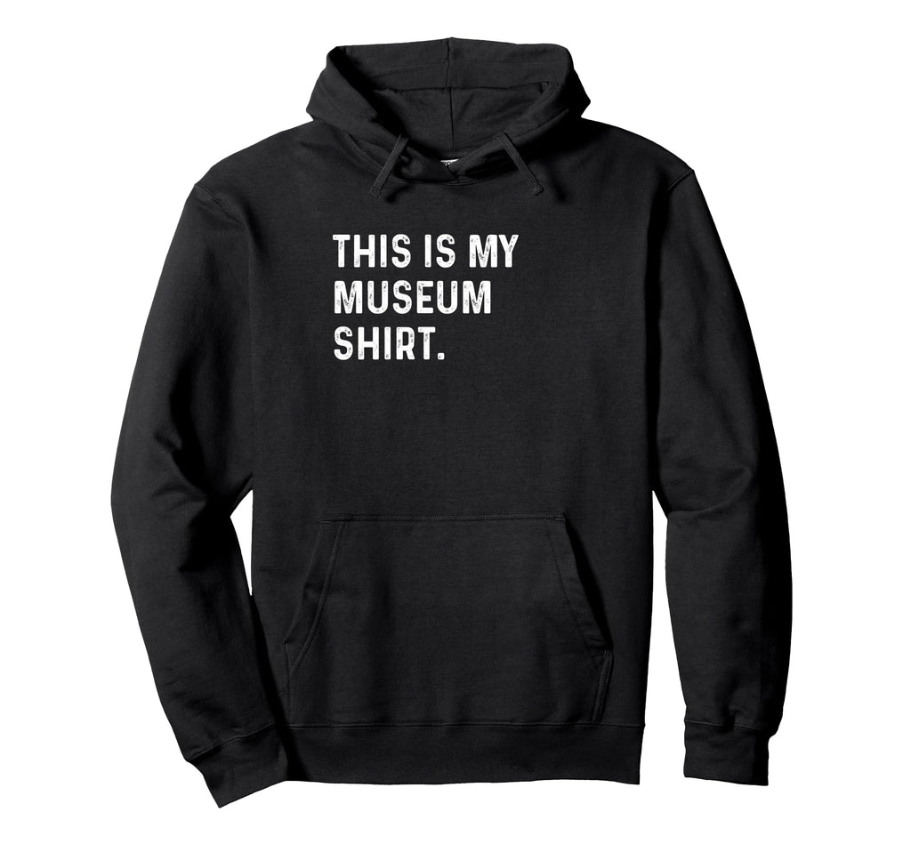 This Is My Museum History Art Science Hoodie - Novelty Apparel for Adults - T-Shirt, Sweatshirt, Hoodie