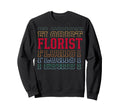 Florist Funny Layered Text Floral Sweatshirt - Novelty Apparel Men Women - T-Shirt, Sweatshirt, Hoodie