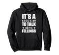 Its Good Day To Talk About Feelings Funny Hoodie - Novelty Apparel Unisex - T-Shirt, Sweatshirt, Hoodie